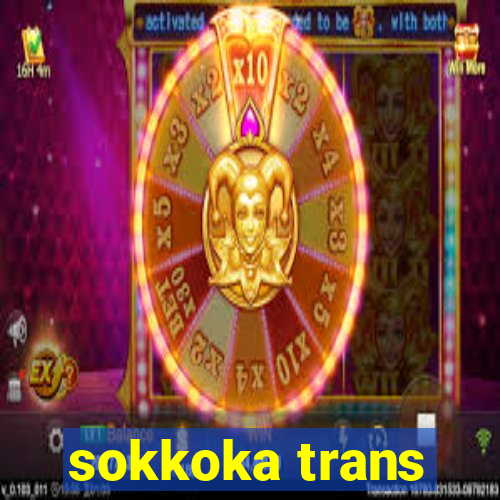 sokkoka trans